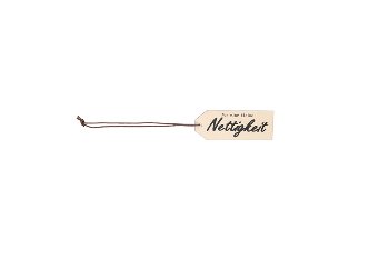 wooden sign for hanging "Nettigkeit"